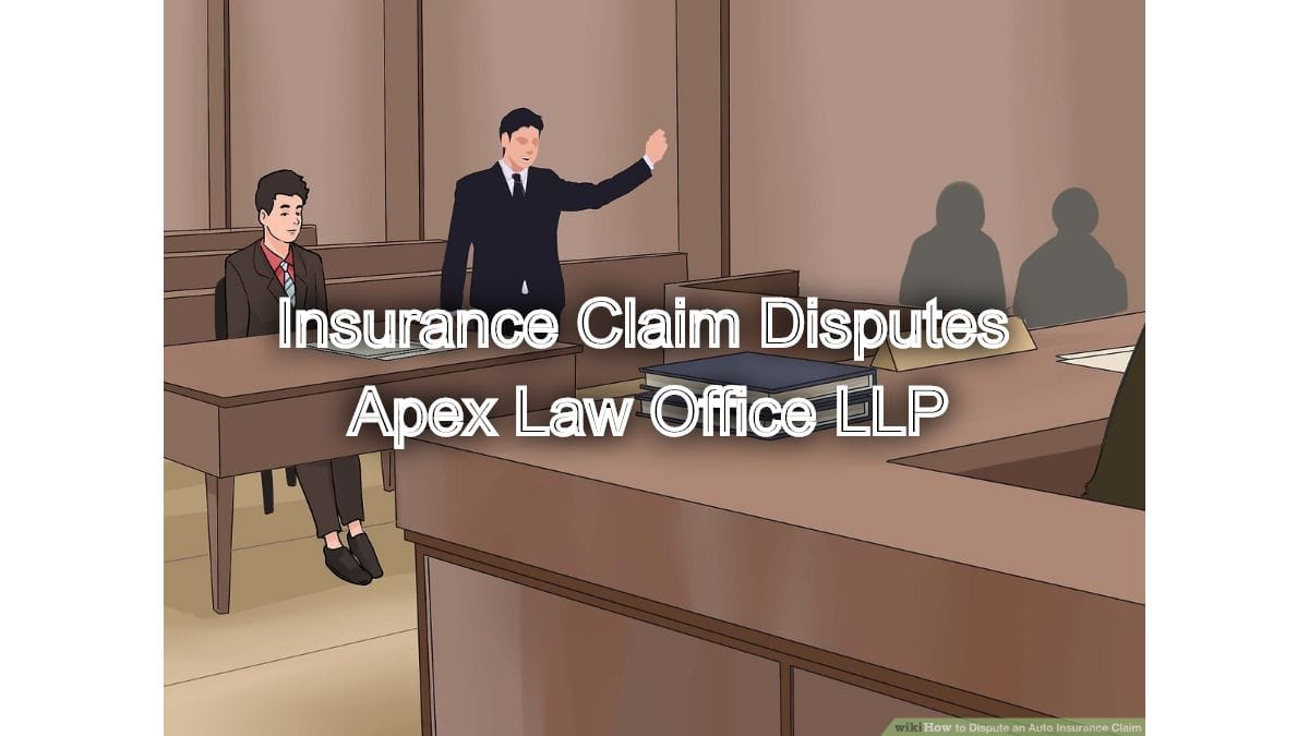 Insurance Claim Disputes: Legal Assistance for Policyholders | Apex Law ... Insurance Claim Disputes: Legal Assistance for Policyholders | Apex Law ...